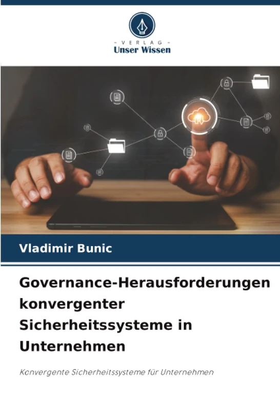 Governance-Herausforderungen konvergenter Sicherheitssysteme in Unternehmen: Konvergente Sicherheitssysteme für Unternehmen