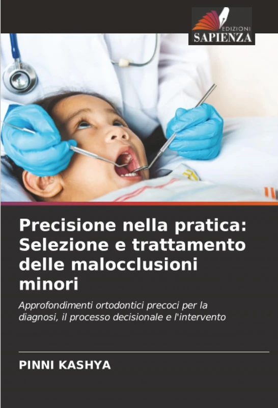 Precisione nella pratica: Selezione e trattamento delle malocclusioni minori: Approfondimenti ortodontici precoci per la diagnosi, il processo decisionale e l'intervento