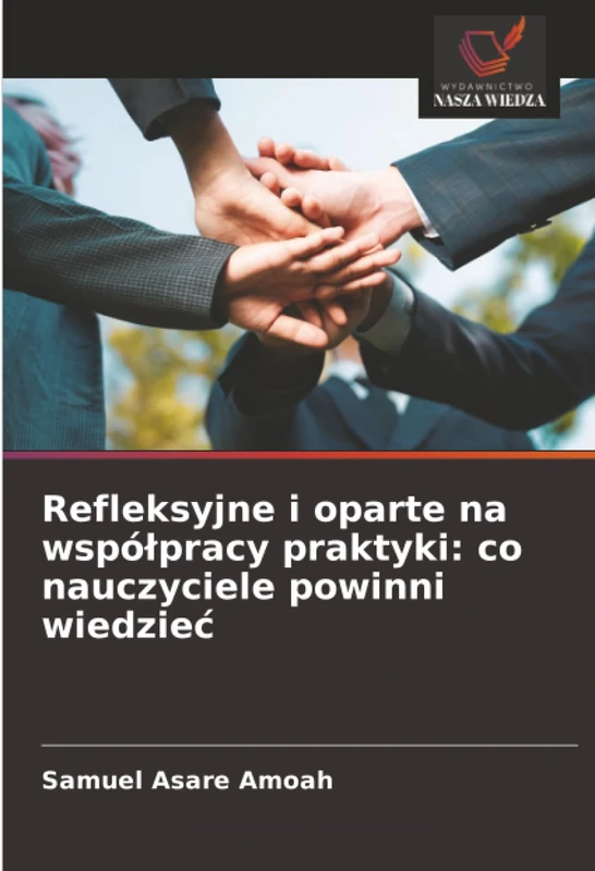 Refleksyjne i oparte na współpracy praktyki: co nauczyciele powinni wiedzieć