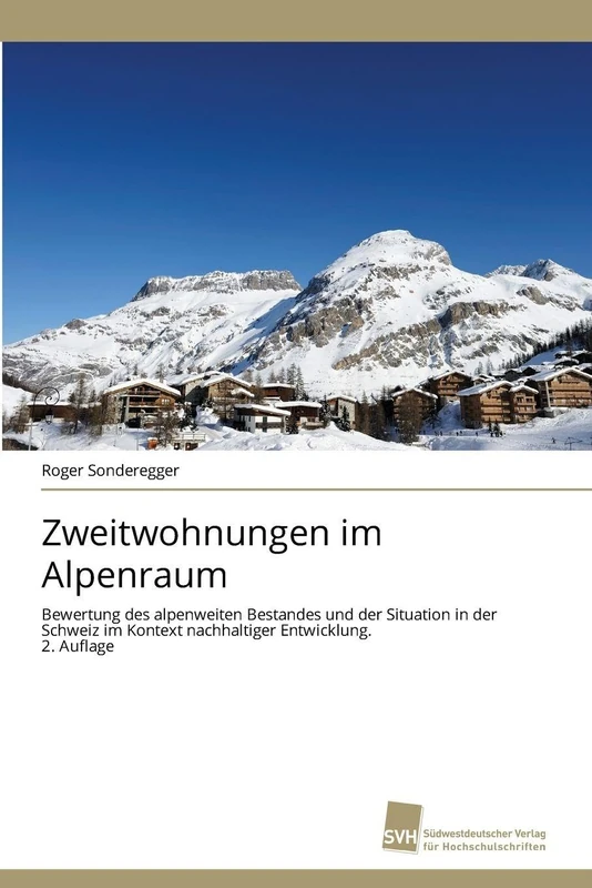 Zweitwohnungen im Alpenraum: Bewertung des alpenweiten Bestandes und der Situation in der Schweiz im Kontext nachhaltiger Entwicklung. 2. Auflage