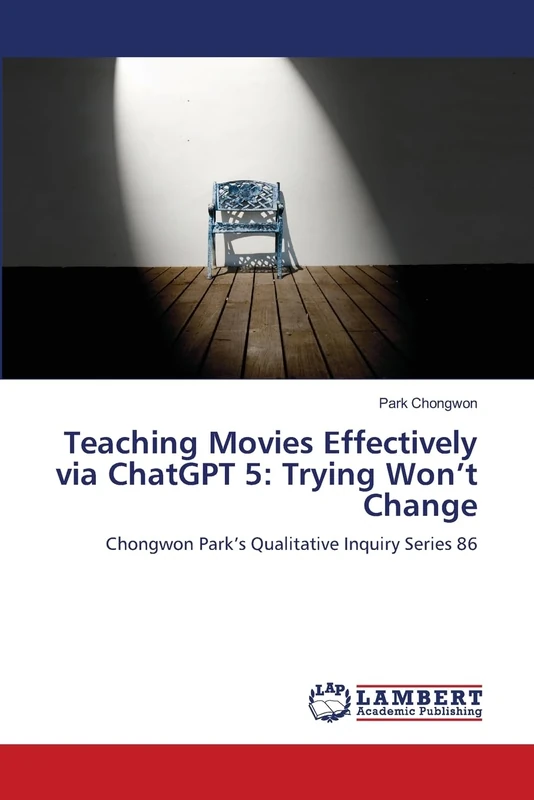 Teaching Movies Effectively via ChatGPT 5: Trying Won’t Change: Chongwon Park’s Qualitative Inquiry Series 86 - Image 1