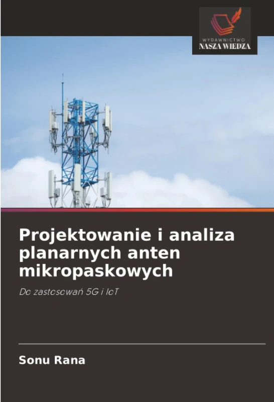 Projektowanie i analiza planarnych anten mikropaskowych: Do zastosowań 5G i IoT