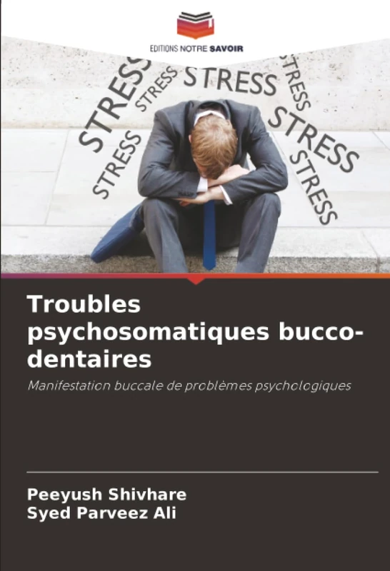 Troubles psychosomatiques bucco-dentaires: Manifestation buccale de problèmes psychologiques