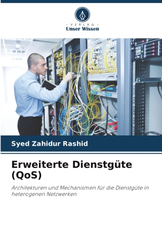 Erweiterte Dienstgüte (QoS): Architekturen und Mechanismen für die Dienstgüte in heterogenen Netzwerken