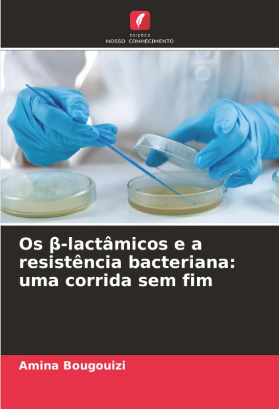 Os β-lactâmicos e a resistência bacteriana: uma corrida sem fim