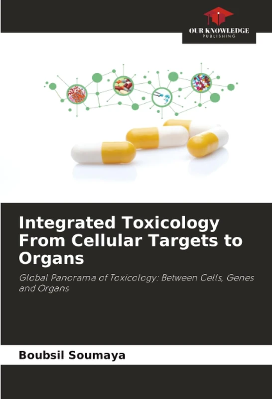 Integrated Toxicology From Cellular Targets to Organs: Global Panorama of Toxicology: Between Cells, Genes and Organs