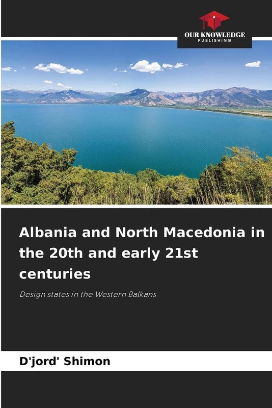 Albania and North Macedonia in the 20th and early 21st centuries: Design states in the Western Balkans