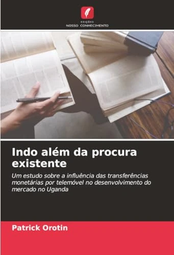 Indo além da procura existente: Um estudo sobre a influência das transferências monetárias por telemóvel no desenvolvimento do mercado no Uganda