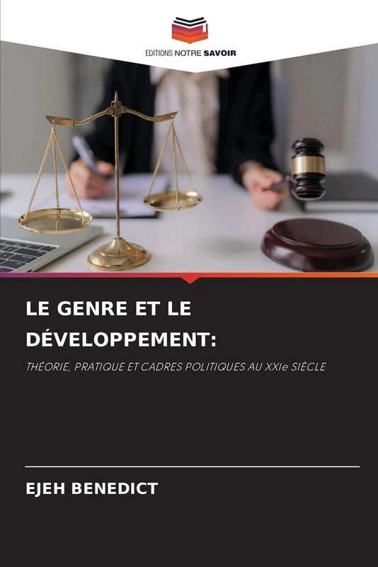 LE GENRE ET LE DÉVELOPPEMENT:: THÉORIE, PRATIQUE ET CADRES POLITIQUES AU XXIe SIÈCLE