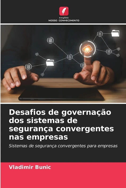 Desafios de governação dos sistemas de segurança convergentes nas empresas: Sistemas de segurança convergentes para empresas