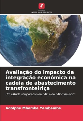 Avaliação do impacto da integração económica na cadeia de abastecimento transfronteiriça: Um estudo comparativo da EAC e da SADC na RDC