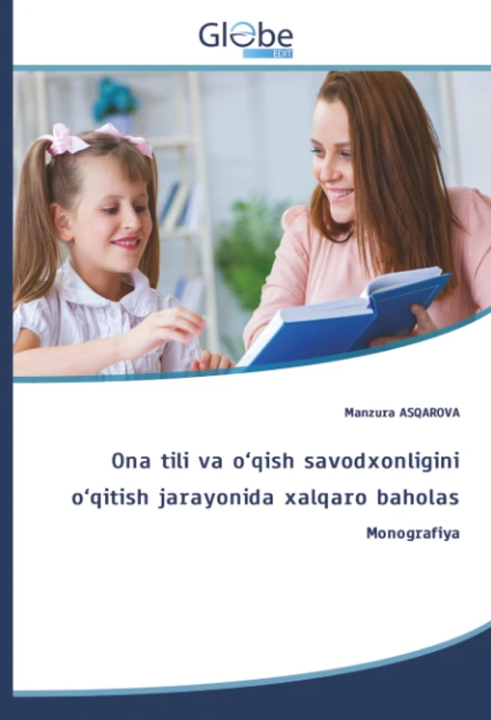 Ona tili va o‘qish savodxonligini o‘qitish jarayonida xalqaro baholas: Monografiya