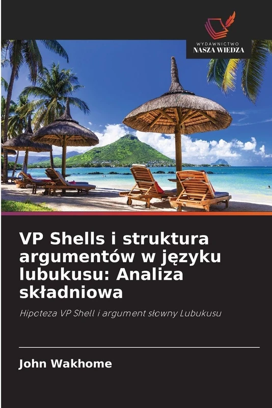 VP Shells i struktura argumentów w języku lubukusu: Analiza składniowa: Hipoteza VP Shell i argument słowny Lubukusu