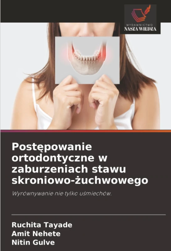 Postępowanie ortodontyczne w zaburzeniach stawu skroniowo-żuchwowego: Wyrównywanie nie tylko uśmiechów.