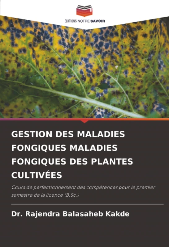 GESTION DES MALADIES FONGIQUES MALADIES FONGIQUES DES PLANTES CULTIVÉES: Cours de perfectionnement des compétences pour le premier semestre de la licence (B.Sc.)