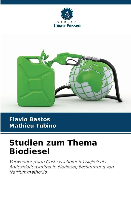 Studien zum Thema Biodiesel: Verwendung von Cashewschalenflüssigkeit als Antioxidationsmittel in Biodiesel; Bestimmung von Natriummethoxid