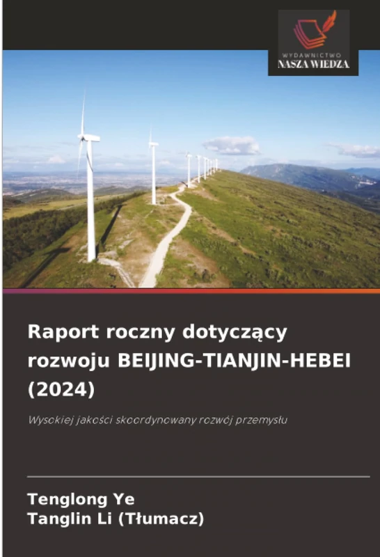 Raport roczny dotyczący rozwoju BEIJING-TIANJIN-HEBEI (2024): Wysokiej jakości skoordynowany rozwój przemysłu