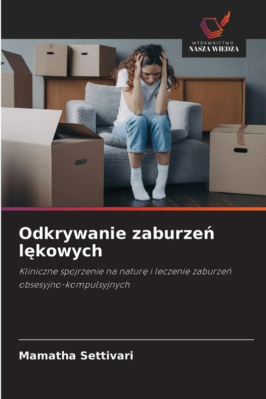 Odkrywanie zaburzeń lękowych: Kliniczne spojrzenie na naturę i leczenie zaburzeń obsesyjno-kompulsyjnych