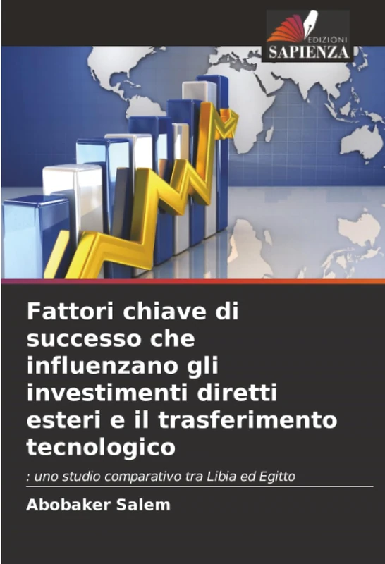 Fattori chiave di successo che influenzano gli investimenti diretti esteri e il trasferimento tecnologico: : uno studio comparativo tra Libia ed Egitto