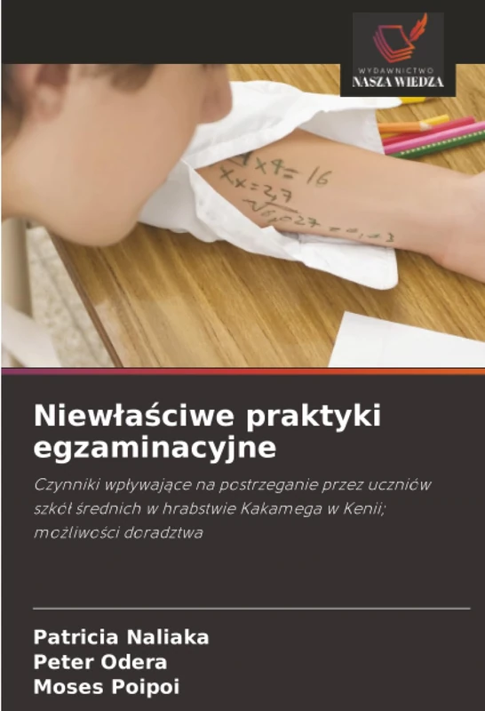 Niewłaściwe praktyki egzaminacyjne: Czynniki wpływające na postrzeganie przez uczniów szkół średnich w hrabstwie Kakamega w Kenii; możliwości ... Kakamega w Kenii; mo¿liwo¿ci doradztwa - Image 1