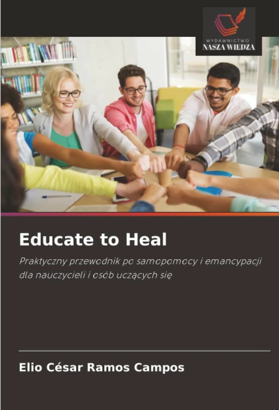 Educate to Heal: Praktyczny przewodnik po samopomocy i emancypacji dla nauczycieli i osób uczących się - Image 1