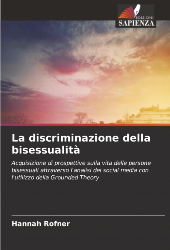 La discriminazione della bisessualità: Acquisizione di prospettive sulla vita delle persone bisessuali attraverso l'analisi dei social media con l'utilizzo della Grounded Theory