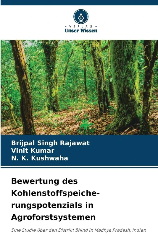 Bewertung des Kohlenstoffspeiche- rungspotenzials in Agroforstsystemen: Eine Studie über den Distrikt Bhind in Madhya Pradesh, Indien