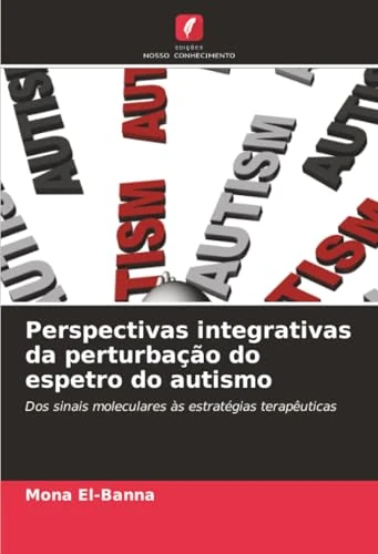 Perspectivas integrativas da perturbação do espetro do autismo: Dos sinais moleculares às estratégias terapêuticas