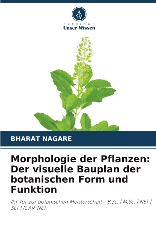 Morphologie der Pflanzen: Der visuelle Bauplan der botanischen Form und Funktion: Ihr Tor zur botanischen Meisterschaft - B.Sc. | M.Sc. | NET | SET | ICAR-NET - Image 1