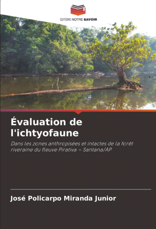 Évaluation de l'ichtyofaune: Dans les zones anthropisées et intactes de la forêt riveraine du fleuve Pirativa – Santana/AP