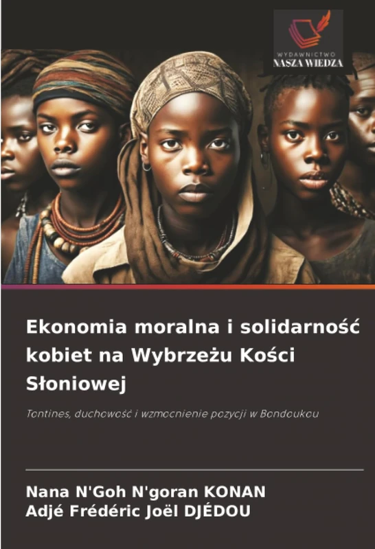 Ekonomia moralna i solidarność kobiet na Wybrzeżu Kości Słoniowej: Tontines, duchowość i wzmocnienie pozycji w Bondoukou
