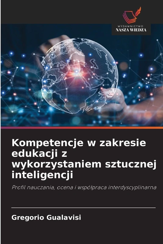 Kompetencje w zakresie edukacji z wykorzystaniem sztucznej inteligencji: Profil nauczania, ocena i współpraca interdyscyplinarna