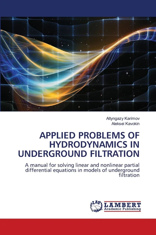 APPLIED PROBLEMS OF HYDRODYNAMICS IN UNDERGROUND FILTRATION: A manual for solving linear and nonlinear partial differential equations in models of underground filtration - Image 1