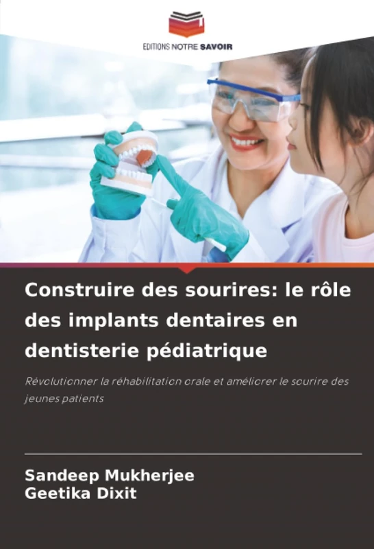 Construire des sourires: le rôle des implants dentaires en dentisterie pédiatrique: Révolutionner la réhabilitation orale et améliorer le sourire des jeunes patients