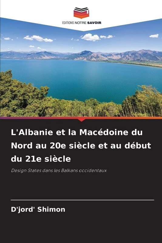 L'Albanie et la Macédoine du Nord au 20e siècle et au début du 21e siècle: Design States dans les Balkans occidentaux