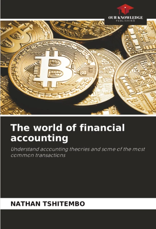 The world of financial accounting: Understand accounting theories and some of the most common transactions