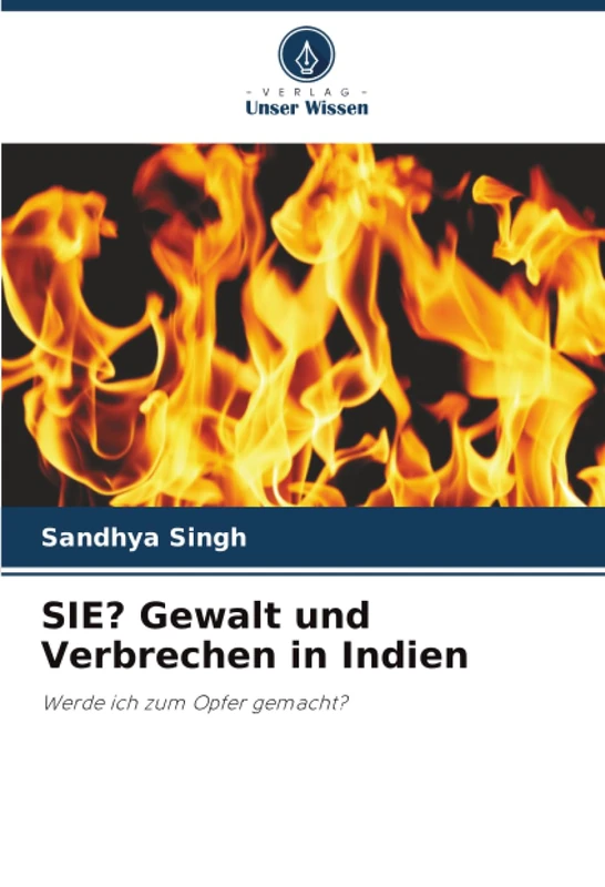 SIE? Gewalt und Verbrechen in Indien: Werde ich zum Opfer gemacht?