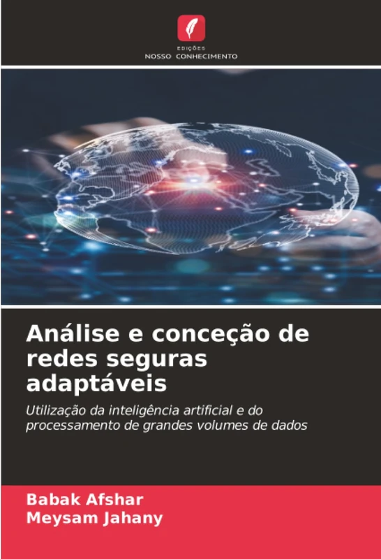 Análise e conceção de redes seguras adaptáveis: Utilização da inteligência artificial e do processamento de grandes volumes de dados