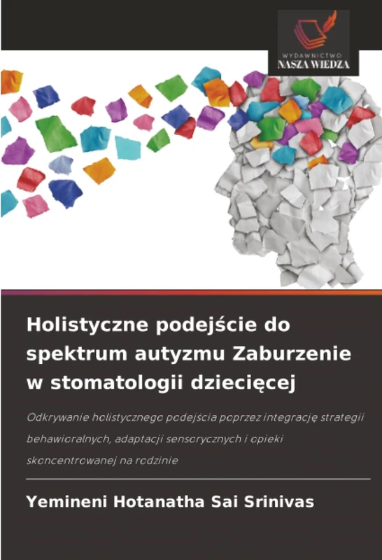 Holistyczne podejście do spektrum autyzmu Zaburzenie w stomatologii dziecięcej: Odkrywanie holistycznego podej¿cia poprzez integracj¿ strategii ... i opieki skoncentrowanej na rodzinie