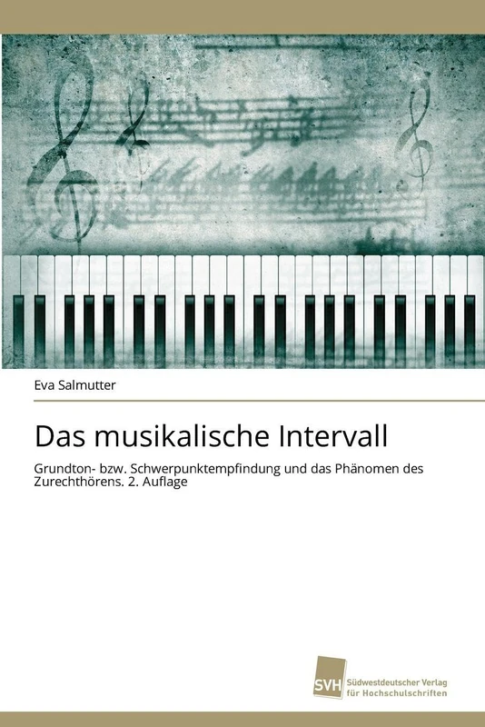 Das musikalische Intervall: Grundton- bzw. Schwerpunktempfindung und das Phänomen des Zurechthörens. 2. Auflage