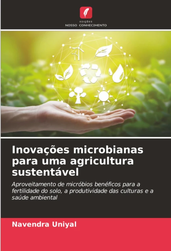 Inovações microbianas para uma agricultura sustentável: Aproveitamento de micróbios benéficos para a fertilidade do solo, a produtividade das culturas e a saúde ambiental