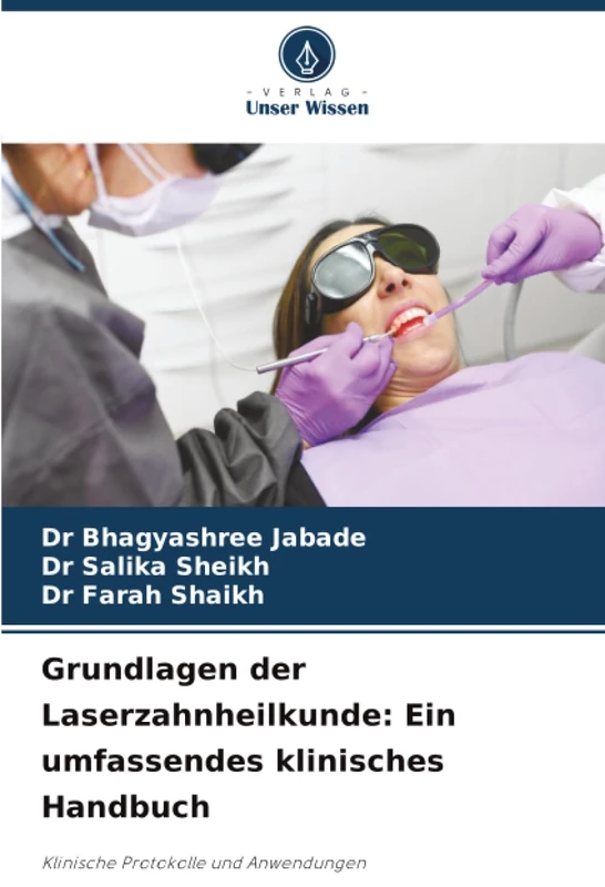 Grundlagen der Laserzahnheilkunde: Ein umfassendes klinisches Handbuch: Klinische Protokolle und Anwendungen