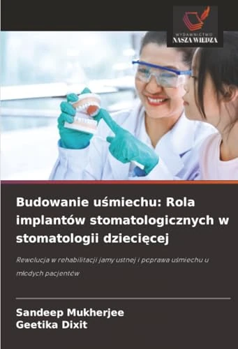 Budowanie uśmiechu: Rola implantów stomatologicznych w stomatologii dziecięcej: Rewolucja w rehabilitacji jamy ustnej i poprawa uśmiechu u młodych pacjentów