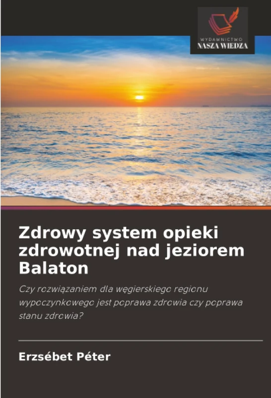 Zdrowy system opieki zdrowotnej nad jeziorem Balaton: Czy rozwiązaniem dla węgierskiego regionu wypoczynkowego jest poprawa zdrowia czy poprawa stanu zdrowia? - Image 1