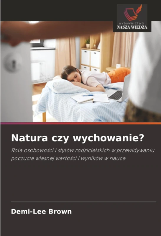 Natura czy wychowanie?: Rola osobowości i stylów rodzicielskich w przewidywaniu poczucia własnej wartości i wyników w nauce
