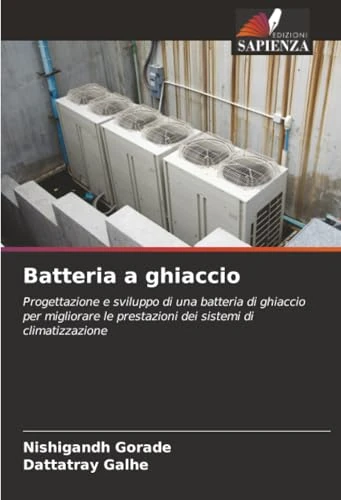 Batteria a ghiaccio: Progettazione e sviluppo di una batteria di ghiaccio per migliorare le prestazioni dei sistemi di climatizzazione
