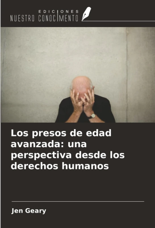 Los presos de edad avanzada: una perspectiva desde los derechos humanos