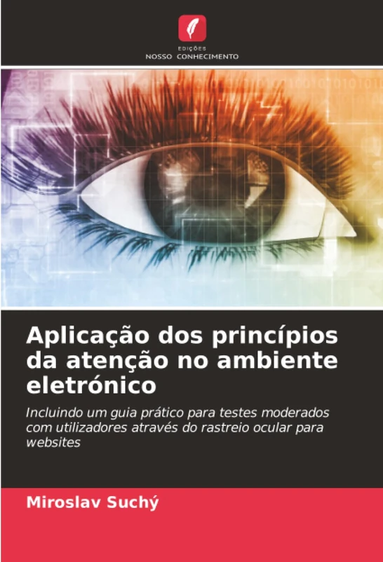 Aplicação dos princípios da atenção no ambiente eletrónico: Incluindo um guia prático para testes moderados com utilizadores através do rastreio ocular para websites - Image 1
