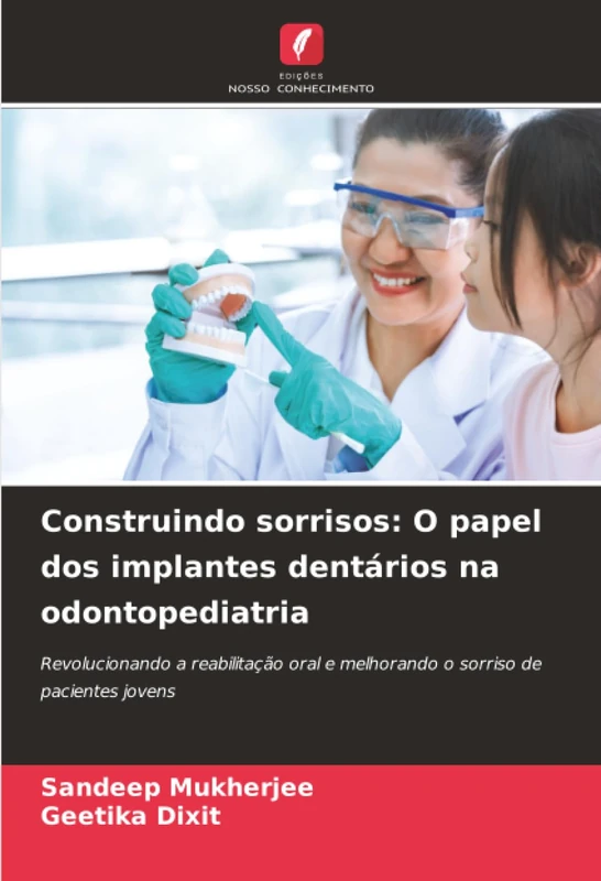 Construindo sorrisos: O papel dos implantes dentários na odontopediatria: Revolucionando a reabilitação oral e melhorando o sorriso de pacientes jovens