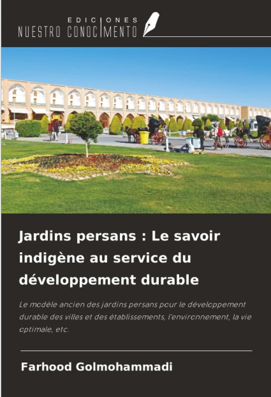 Jardins persans : Le savoir indigène au service du développement durable: Le modèle ancien des jardins persans pour le développement durable des ... l'environnement, la vie optimale, etc. - Image 1